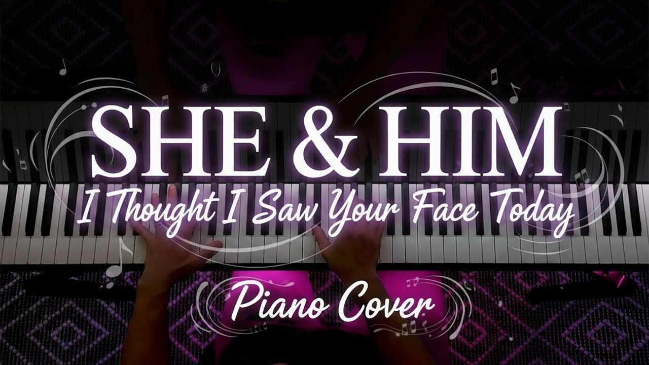 She & Him – I Thought I Saw Your Face Today | Emotional Piano Cover
