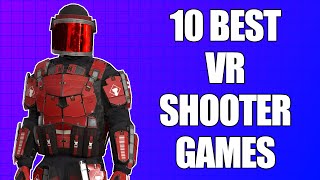 These Are 10 Of The BEST VR SHOOTERS Available Right Now...