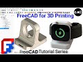 FreeCAD for 3D Printing – Project 02 of 40 | Smart Watch Charging Stand | Step-by-Step Tutorial thumbnail