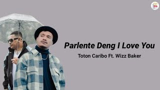 lirik Toton Caribo Ft. Wizz Baker - Parlente Deng I Love You