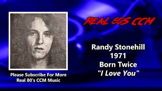 Randy Stonehill - I Love You (HQ)