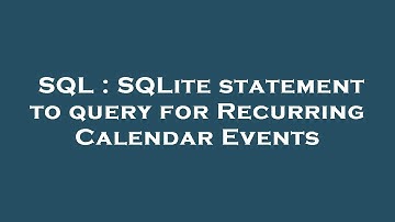 SQL : SQLite statement to query for Recurring Calendar Events