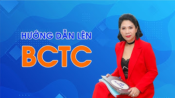 Hướng dẫn lên BCTC | Cô Quỳnh kế toán