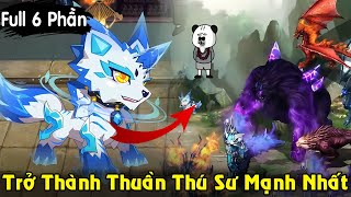 Full Phần 1-6 Trở Thành Thuần Thú Sư Mạnh Nhất, Sở Hữu Linh Thú Hổ Băng | Bối Bối Review Phim Truyện