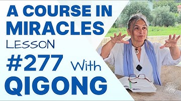 ACIM Lesson 277 with Qigong: Let me not bind your son with laws I made. A Course in Miracles