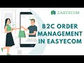 Better Streamline B2C Order Management with EasyEcom