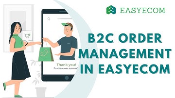 Better Streamline B2C Order Management with EasyEcom