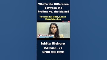 What’s the Difference between the Prelims vs  the Mains | Ishita Kishore | Rank-01 | UPSC 22 #shorts