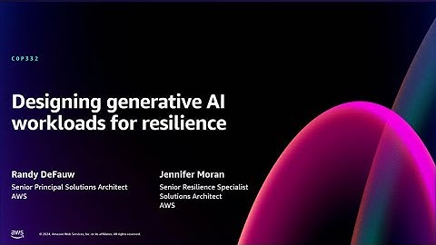 AWS re:Invent 2024 - Designing generative AI workloads for resilience (COP332)