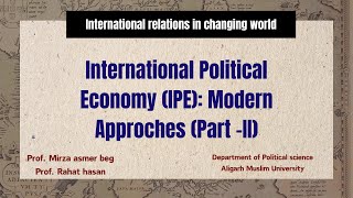 International Political Economy (IPE): Modern Approches (Part -II)