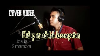 Hidup ini adalah kesempatan. (Josua Simamora)