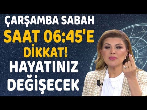 İSTEKLERİNİZ GERÇEKLEŞECEK! HAYATINIZ DEĞİŞECEK! ÇARŞAMBA SABAH SAAT 06.45'E DİKKAT!