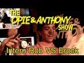 Opie & Anthony: Intern Rob Vs Erock (08/22-08/23/12)