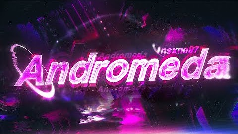 Andromeda (Extreme Demon) by Insxne97 [Geometry Dash]