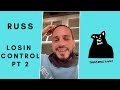 Russ talks about Losin Control, Pt. 2