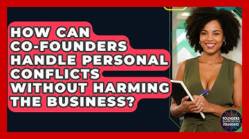 How Can Co-founders Handle Personal Conflicts Without Harming The Business?