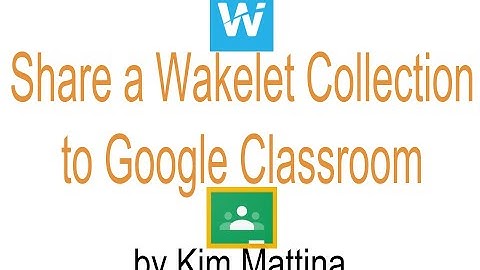 How to Share a Wakelet Collection to Google Classroom