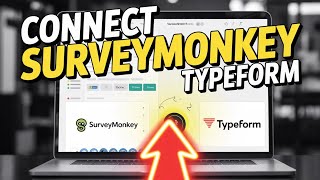 How to connect SurveyMonkey with Typeform - Complete Guide