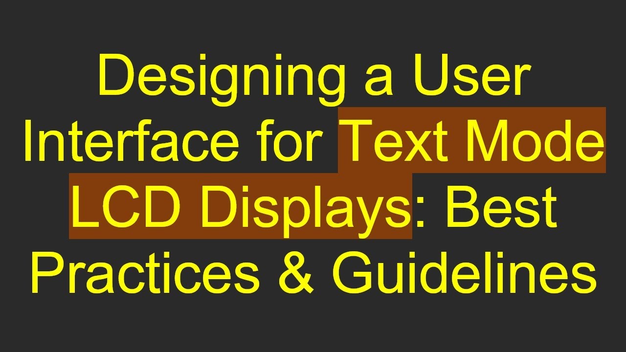 Designing a User Interface for Text Mode LCD Displays: Best Practices & Guidelines