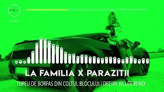 La Familia ❌ Parazitii - Tupeu De Borfas Din Coltul Blocului | Deejay Killer Remix Resimi