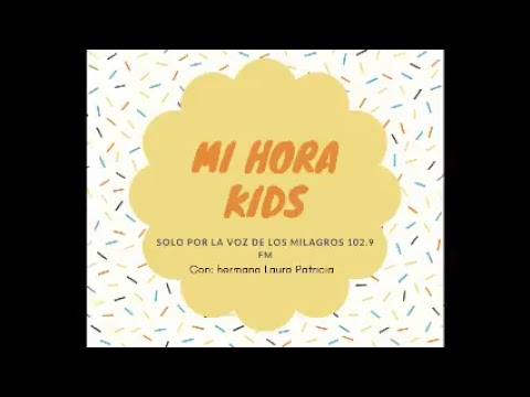 Programa: Mi hora KIDS Solo por LA VOZ DE LOS MILAGROS 102.9 FM??