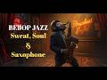 Bebop Jazz Sweat, Soul & Saxophone | Fast Bebop Jazz BGM