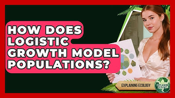 How Does Logistic Growth Model Populations? - Explaining Ecology