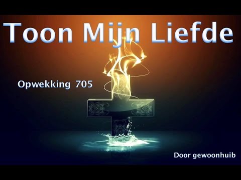 Opwekking 705 Toon Mijn Liefde