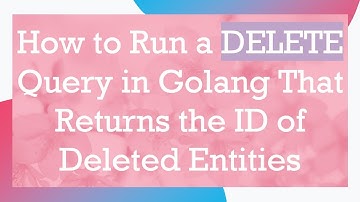 How to Run a DELETE Query in Golang That Returns the ID of Deleted Entities
