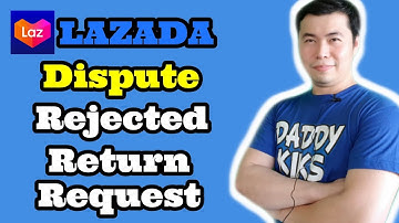 Paano Mag Dispute Sa Rejected Request Sa Lazada (Step by Step Guide)