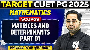 CUET PG 2025 Mathematics | Matrices And Determinants Part - 1 | PW