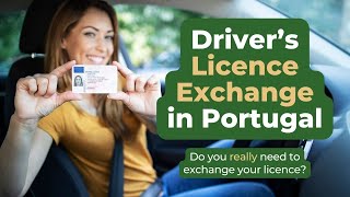 Driver’s Licence Exchange in Portugal - Do you really have to exchange your licence?