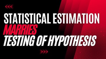 Statistical Estimation marries Testing of Hypothesis | Confidence Interval | Cheenta Academy