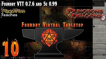 Foundry VTT From the Ground Up E10 - 0.7.6 and 5e 0.99