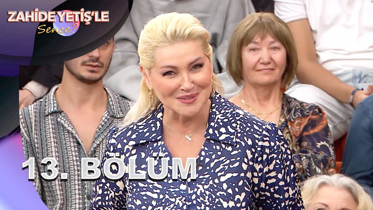 Zahide Yetiş'le Sence? | 13. Bölüm