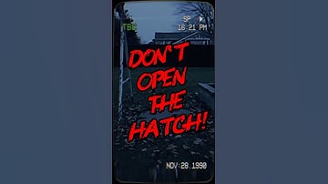 Don’t open the hatch…