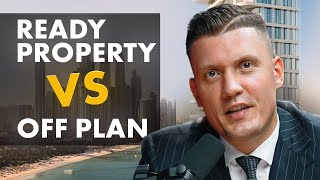 Dubai Real Estate: Ready Property Vs Off Plan