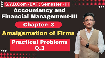 S.Y.B.COM | BAF || Amalgamation of Firms || Chapter 3 | Semester 3 | Lecture No. 4 | Hemal Sir