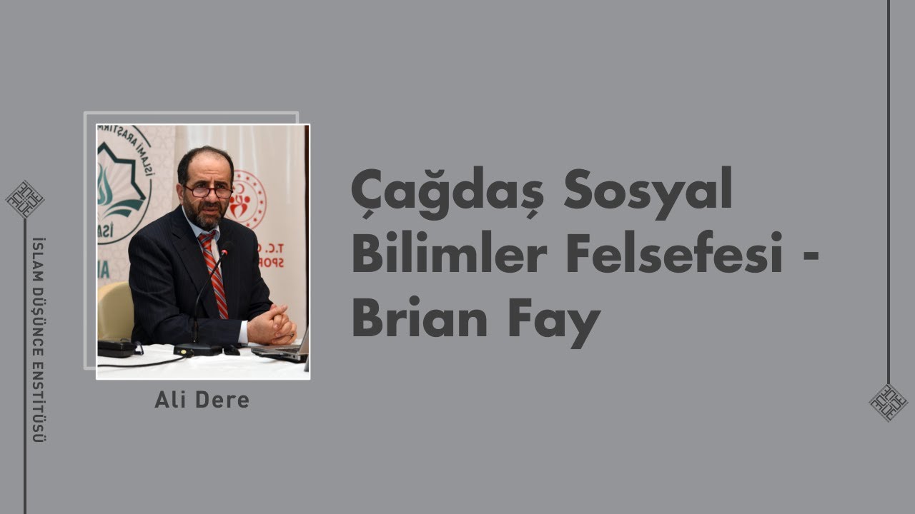 Çağdaş Sosyal Bilimler Felsefesi- Brian Fay I 6. Ders I Ali Dere