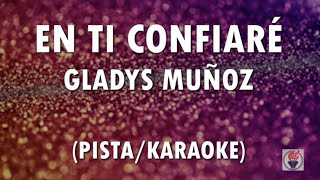 Video thumbnail of "PISTA ORIGINAL - En Ti Confiaré (con letra) - Gladys Muñoz"