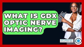 What Is GDx Optic Nerve Imaging? - Optometry Knowledge Base