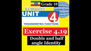 Mathematics Grade 10 Unit 4 Exercise 4.19( Double and half angle Identity)@Girma21