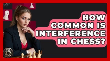 How Common Is Interference In Chess? - The Chess Codex