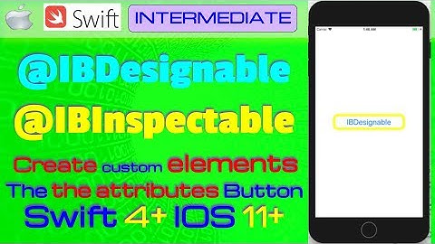 IOS 11+, Swift 4+, Intermediate, Tutorial : Custom elements with @IBDesignable @IBInspectable