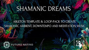 INTRODUCING "SHAMANIC DREAMS" - TEMPLATE FOR SHAMANIC AMBIENT, DOWNTEMPO & SOUND JOURNEY MUSIC