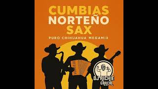 Cumbias Norteño Sax - Puro Chihuahua Megamix by DJ Richie García