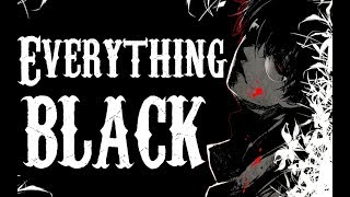 Everything Black [AMV]