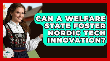Can A Welfare State Foster Nordic Tech Innovation? - Unmapping Scandinavia