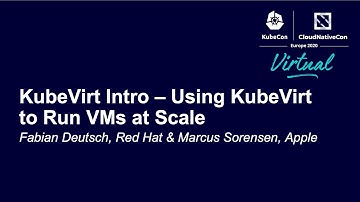KubeVirt Intro – Using KubeVirt to Run VMs at Scale - Fabian Deutsch & Marcus Sorensen