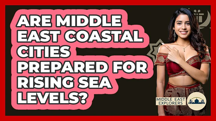 Are Middle East Coastal Cities Prepared For Rising Sea Levels? - Middle East Explorers
